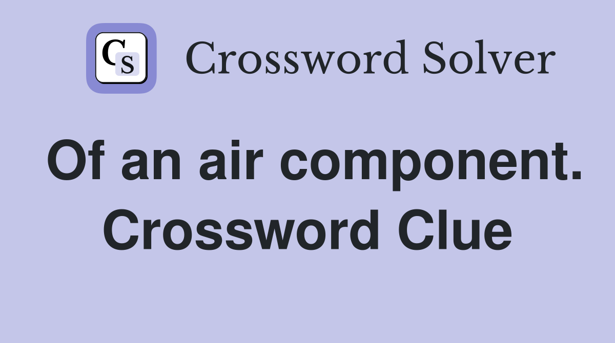 Of an air component. Crossword Clue