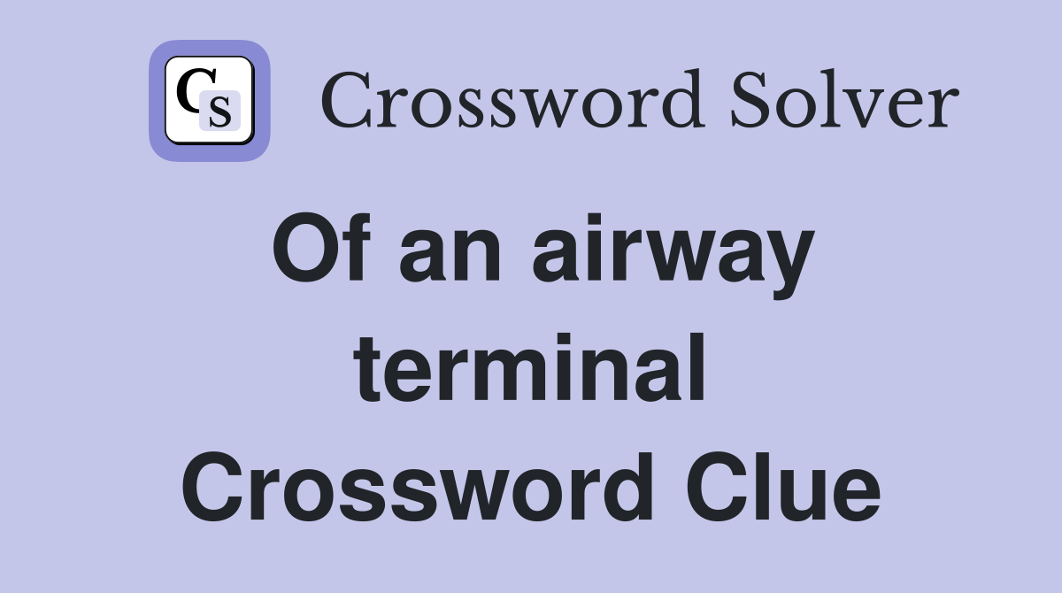 Of an airway terminal Crossword Clue