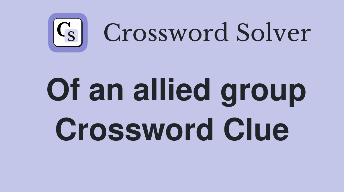 Of an allied group Crossword Clue