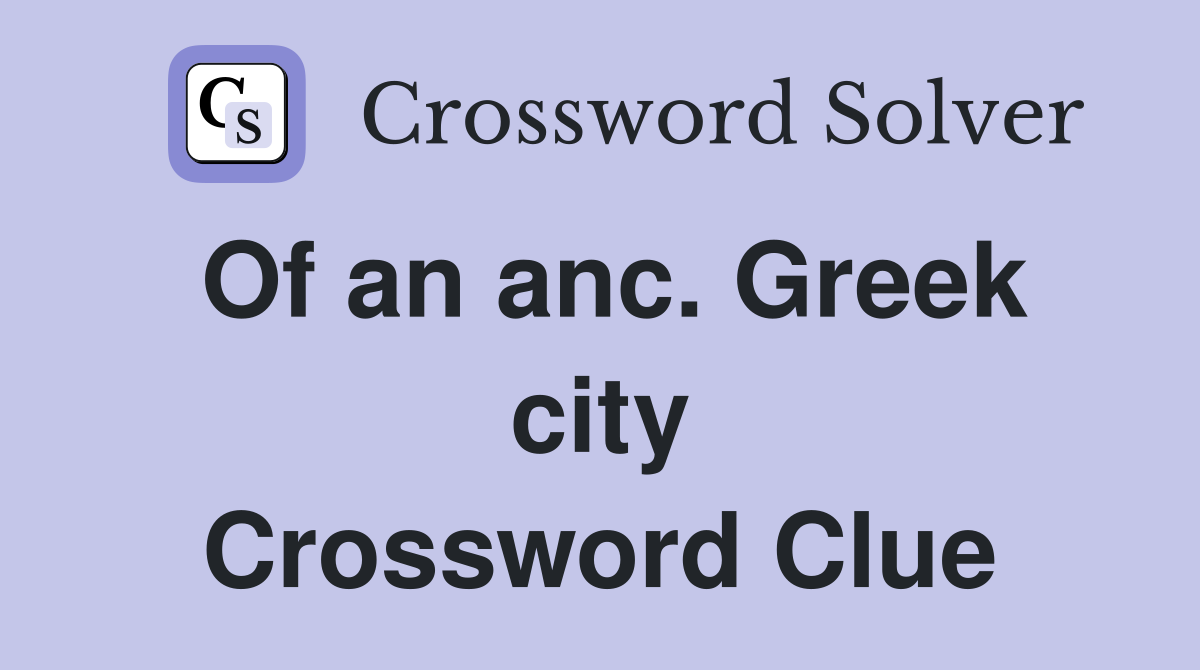 Of an anc. Greek city Crossword Clue