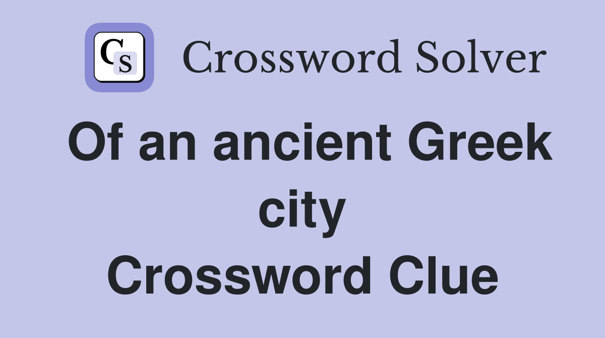 Of an ancient Greek city Crossword Clue