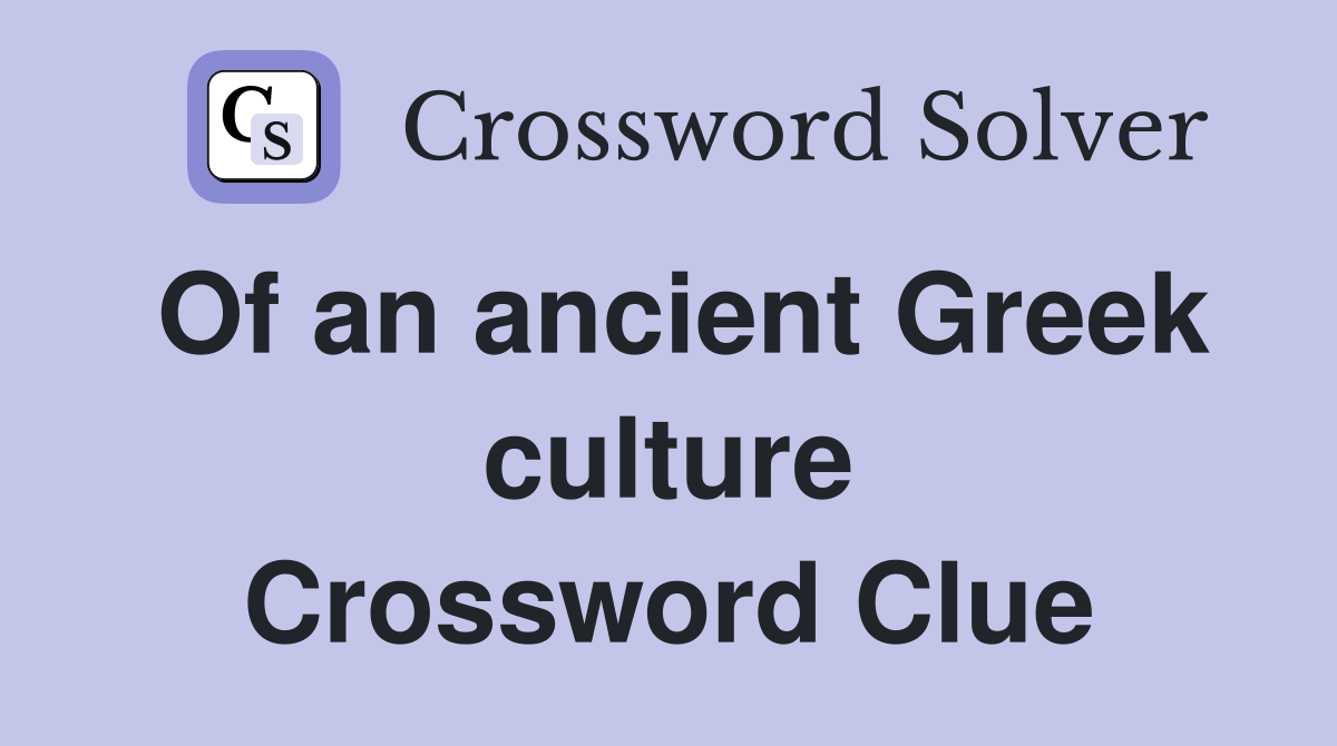 Of an ancient Greek culture Crossword Clue