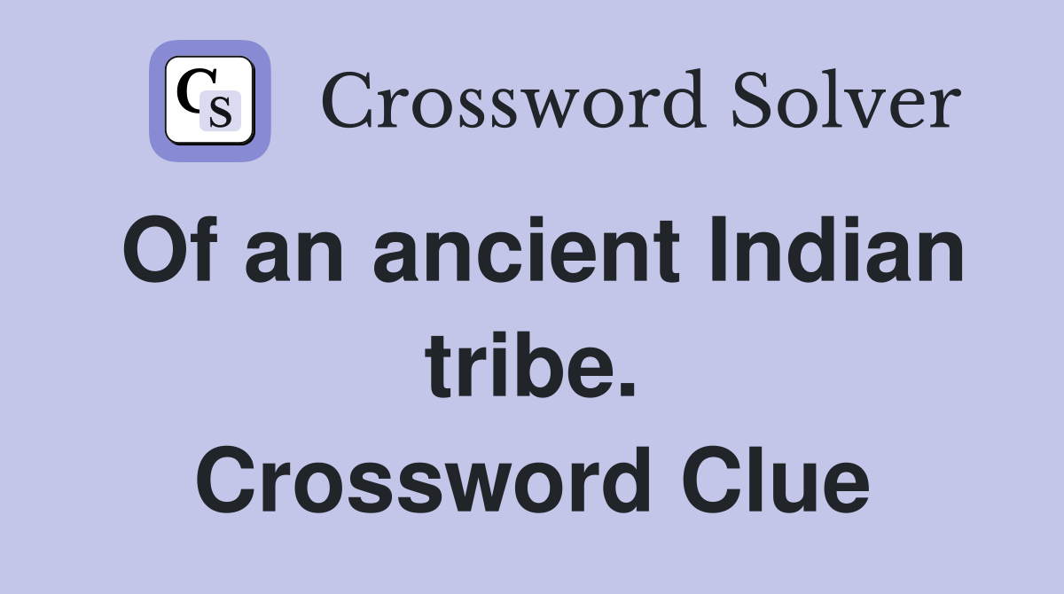 Of an ancient Indian tribe. Crossword Clue