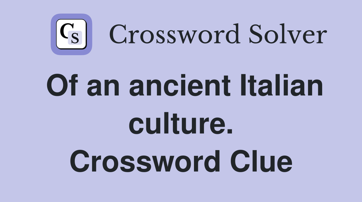 Of an ancient Italian culture. Crossword Clue