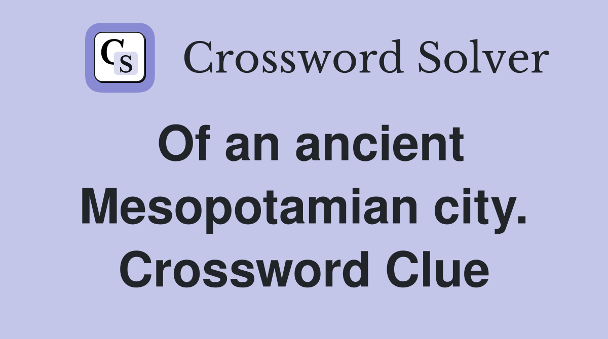 Of an ancient Mesopotamian city. Crossword Clue