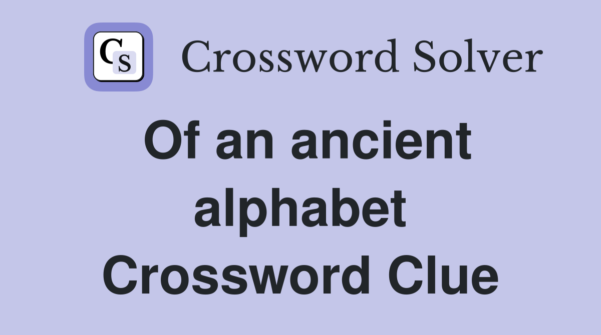 Of an ancient alphabet Crossword Clue