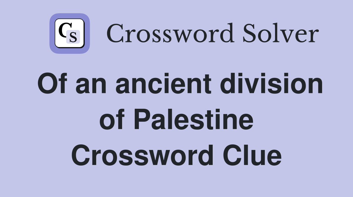 Of an ancient division of Palestine Crossword Clue