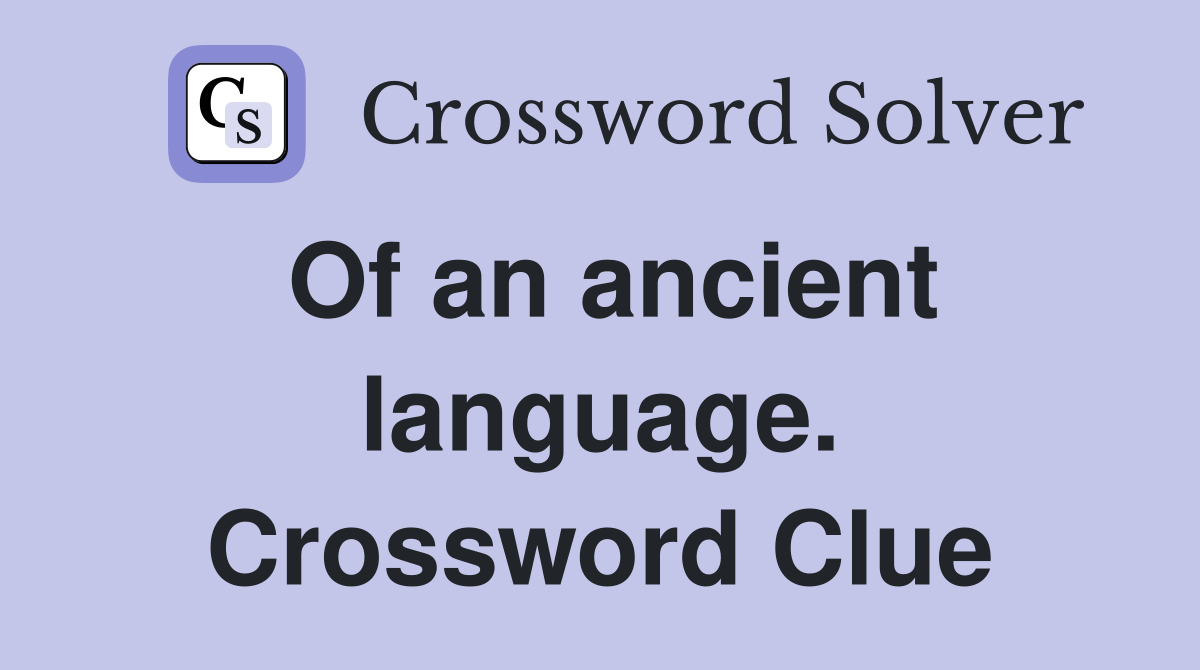 Of an ancient language. Crossword Clue