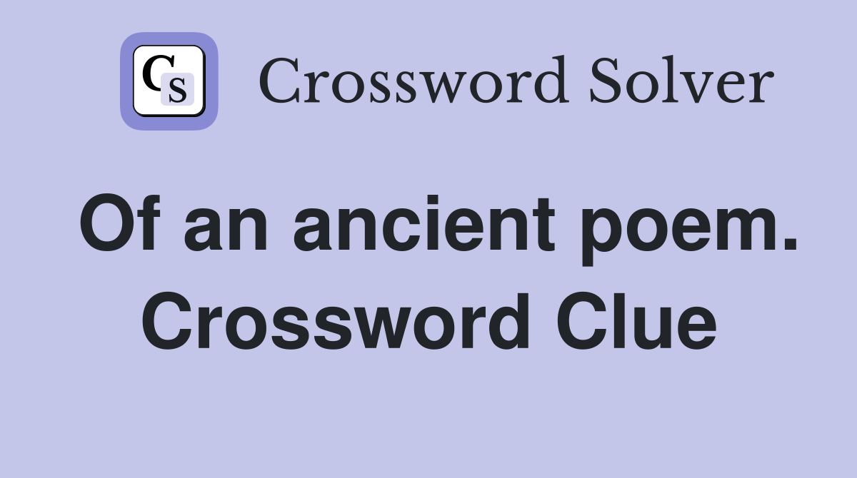 Of an ancient poem. Crossword Clue