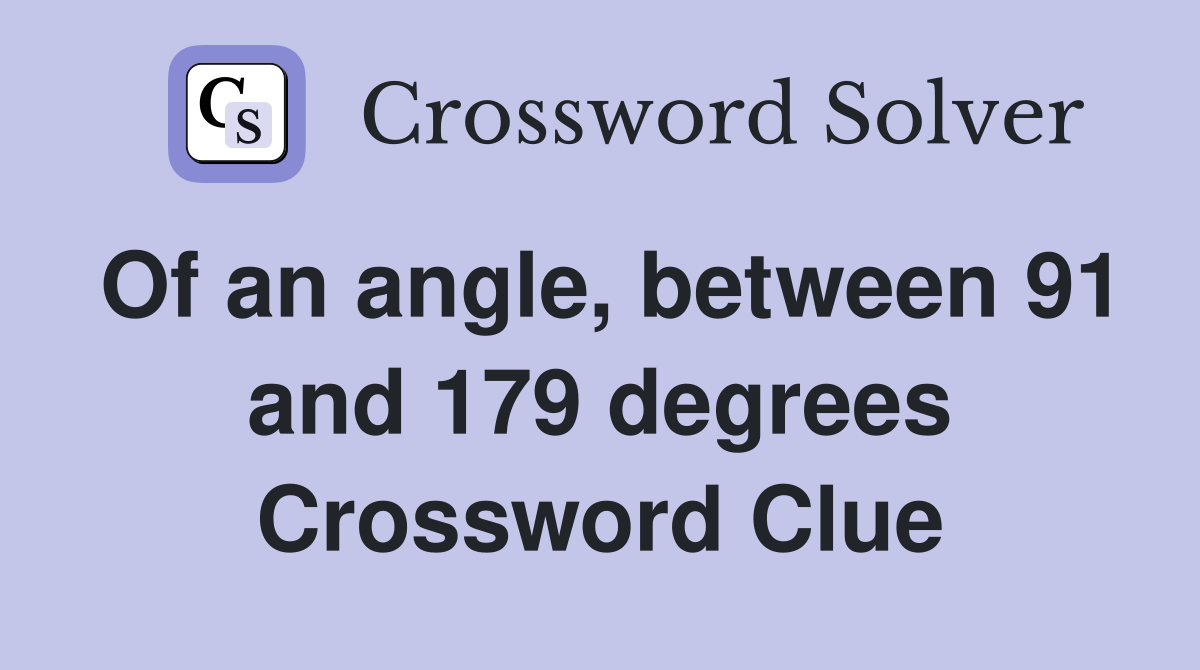 Of an angle, between 91 and 179 degrees Crossword Clue