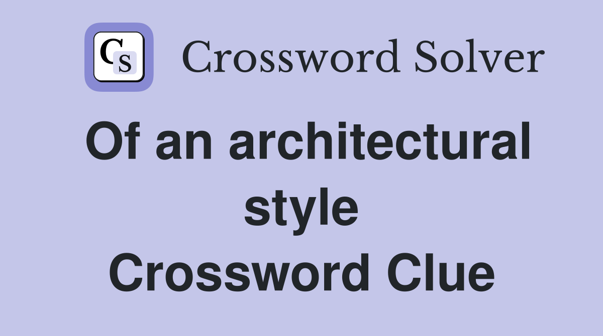Of an architectural style Crossword Clue