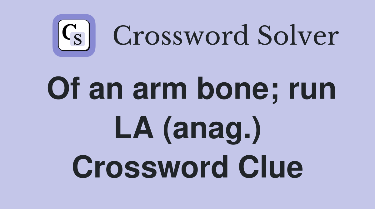 Of an arm bone; run LA (anag.) Crossword Clue
