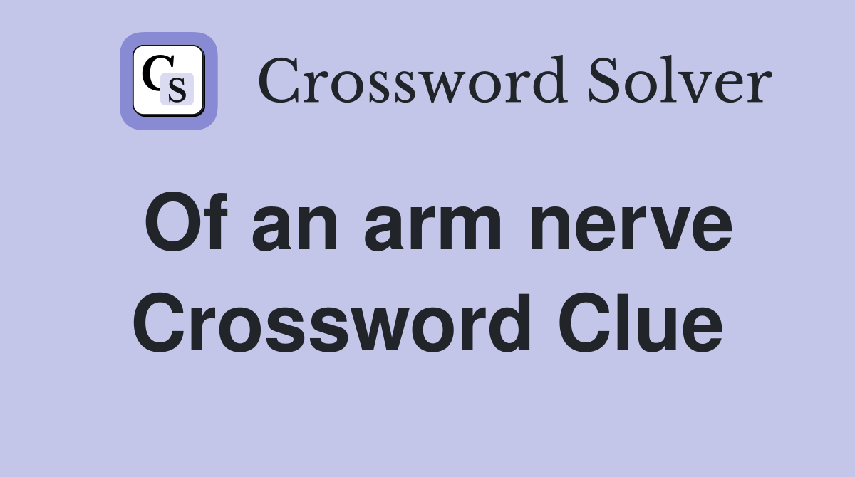 Of an arm nerve Crossword Clue