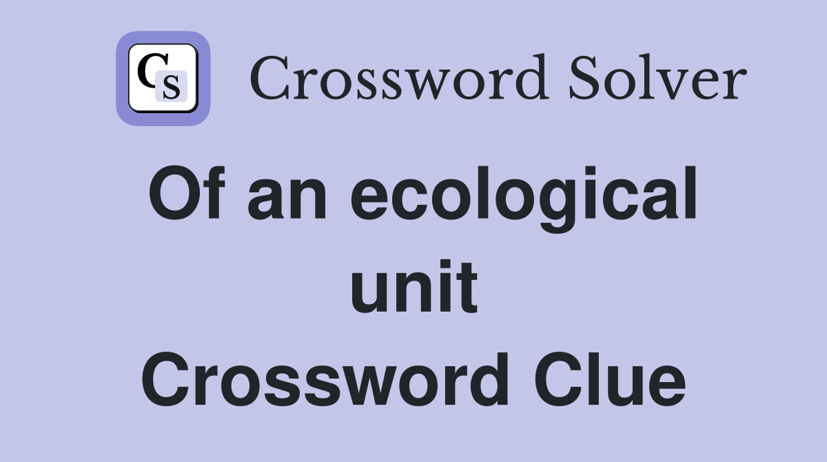 Of an ecological unit Crossword Clue