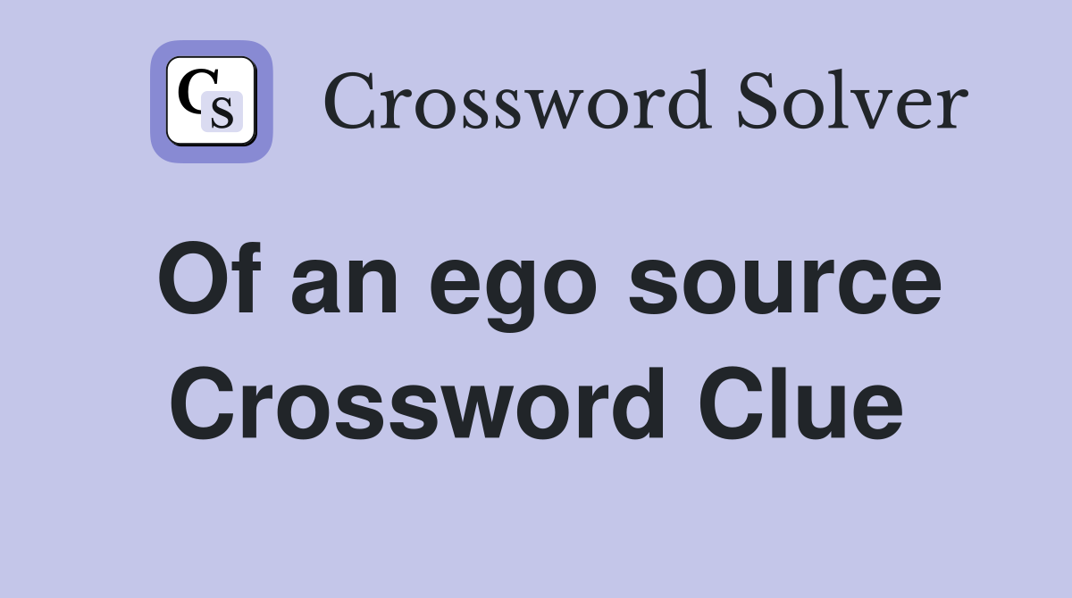 Of an ego source Crossword Clue