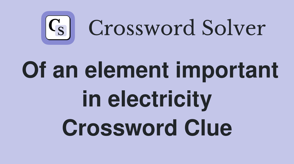 Of an element important in electricity Crossword Clue