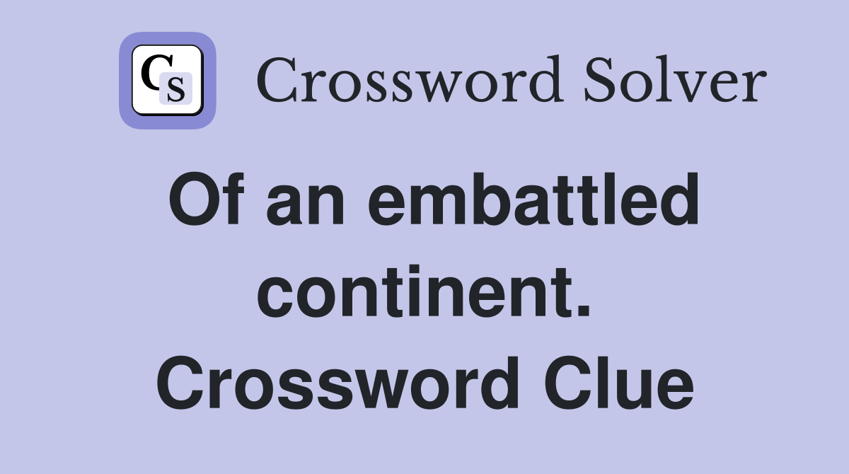 Of an embattled continent. Crossword Clue