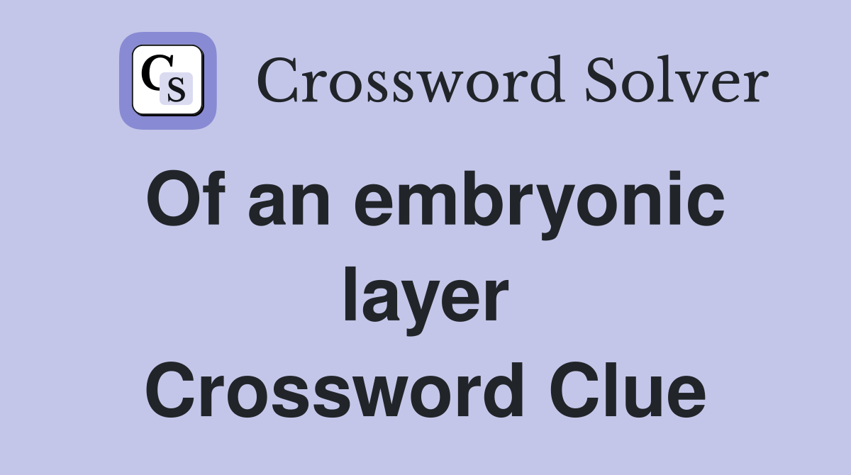 Of an embryonic layer Crossword Clue