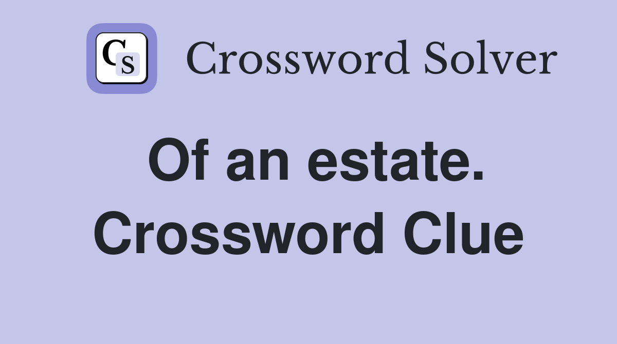Of an estate. Crossword Clue