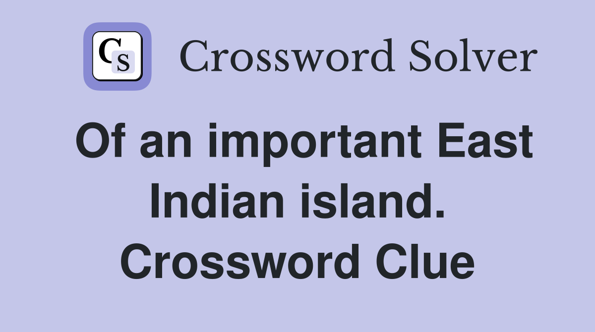 Of an important East Indian island. Crossword Clue