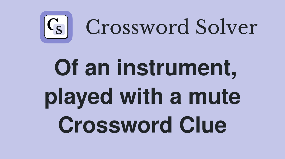 Of an instrument, played with a mute Crossword Clue