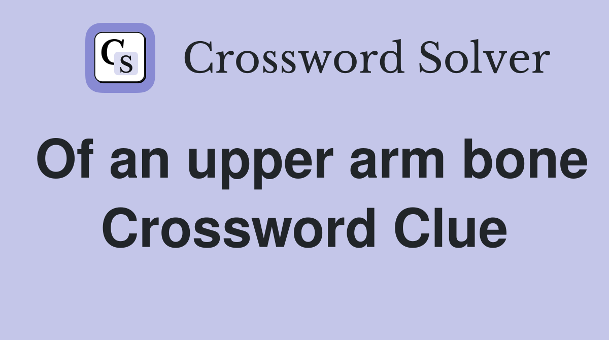 Of an upper arm bone Crossword Clue
