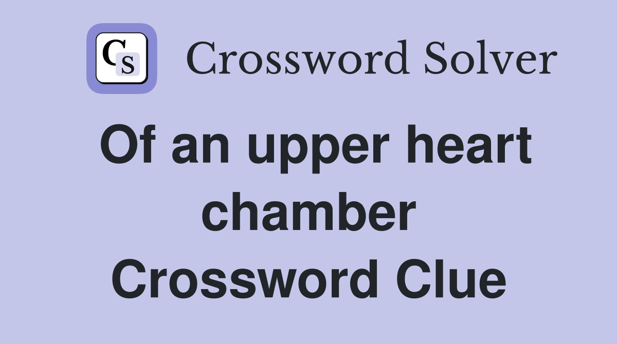 Of an upper heart chamber Crossword Clue