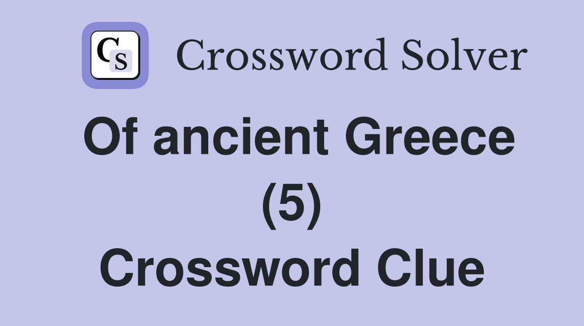 Of ancient Greece (5) Crossword Clue