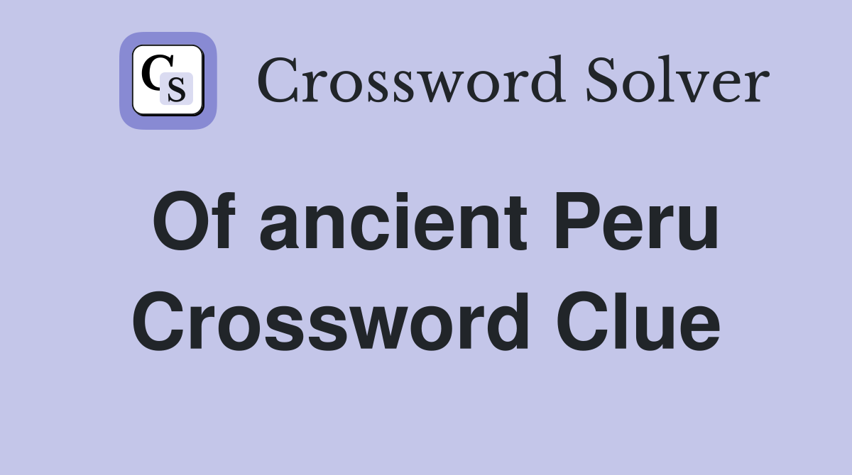 Of ancient Peru Crossword Clue