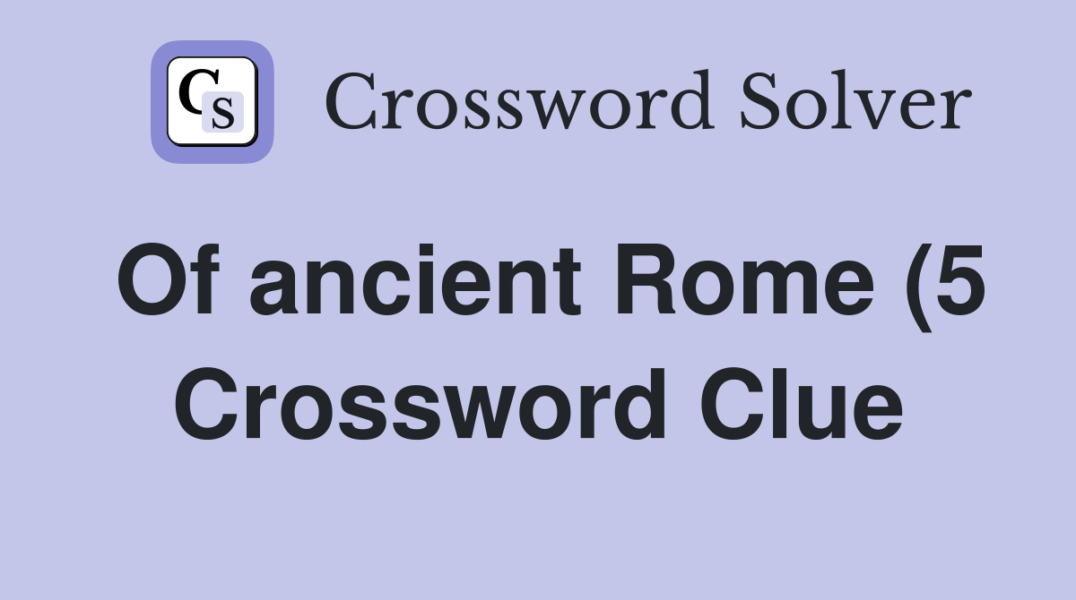 Of ancient Rome (5) Crossword Clue Answers Crossword Solver Of ancient Rome (5) Crossword Clue Answers Crossword Solver