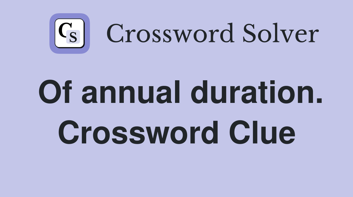 Of annual duration. Crossword Clue
