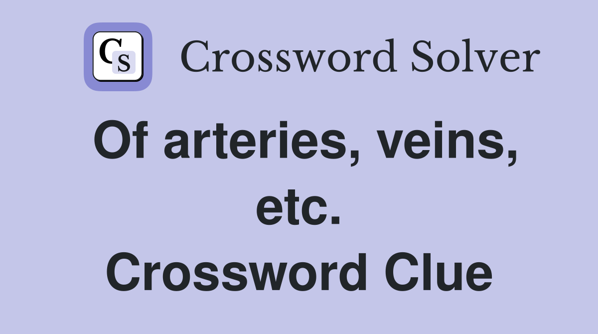 Of arteries, veins, etc. Crossword Clue