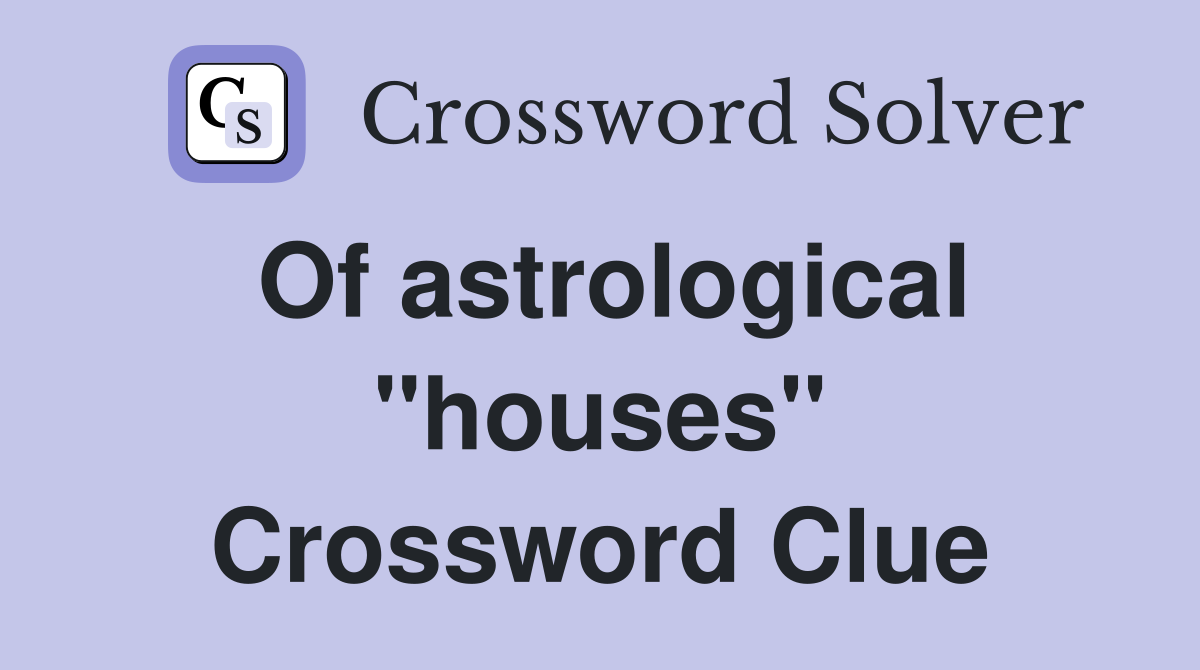 Of astrological "houses" Crossword Clue