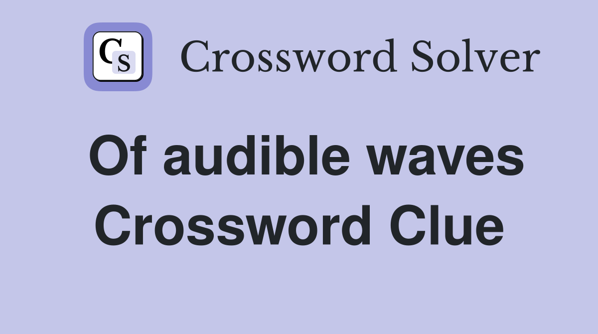 Of audible waves Crossword Clue