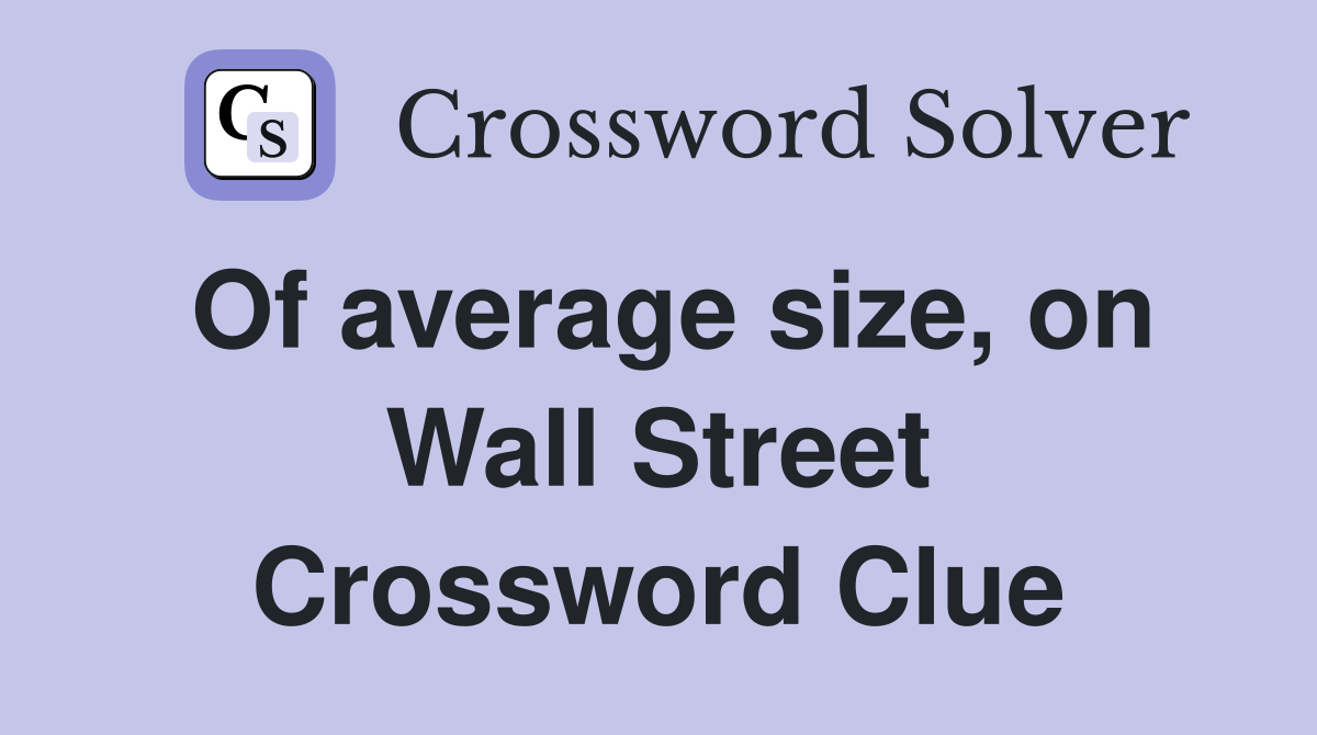 Of average size, on Wall Street Crossword Clue