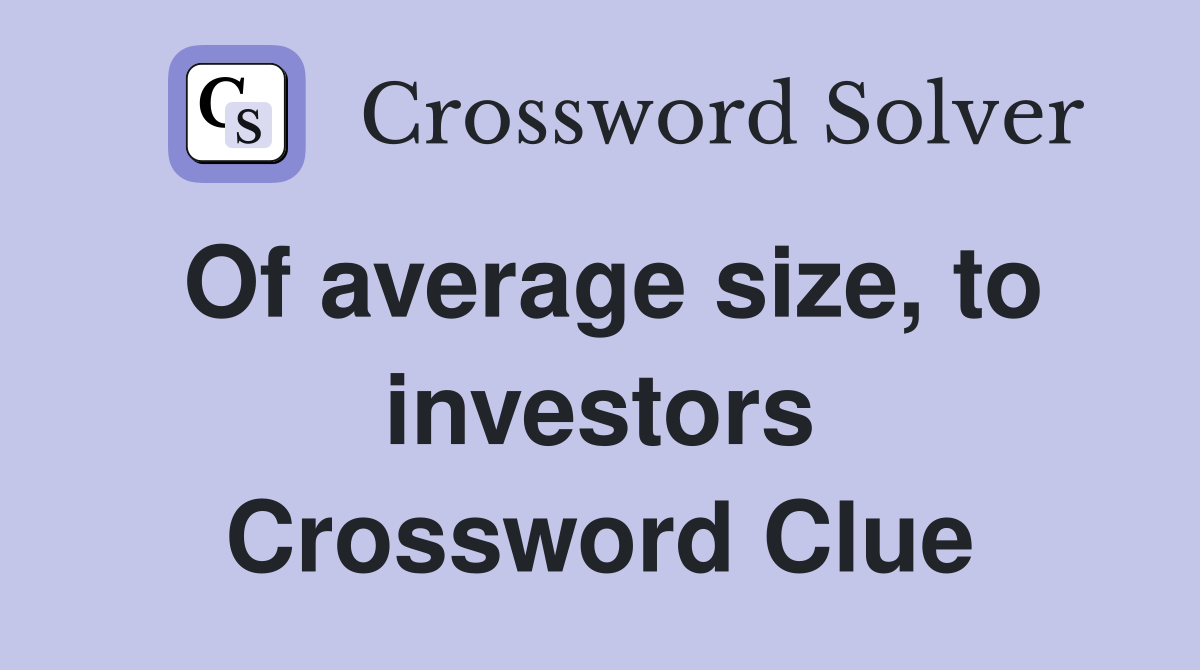 Of average size, to investors Crossword Clue