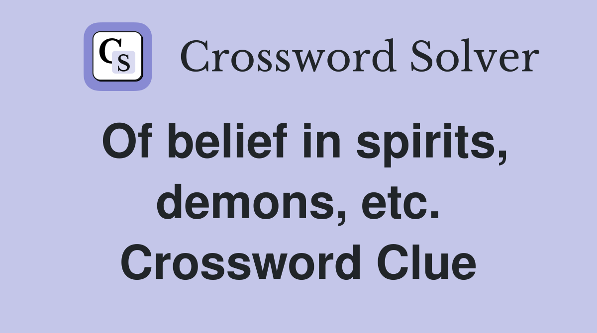 Of belief in spirits, demons, etc. Crossword Clue