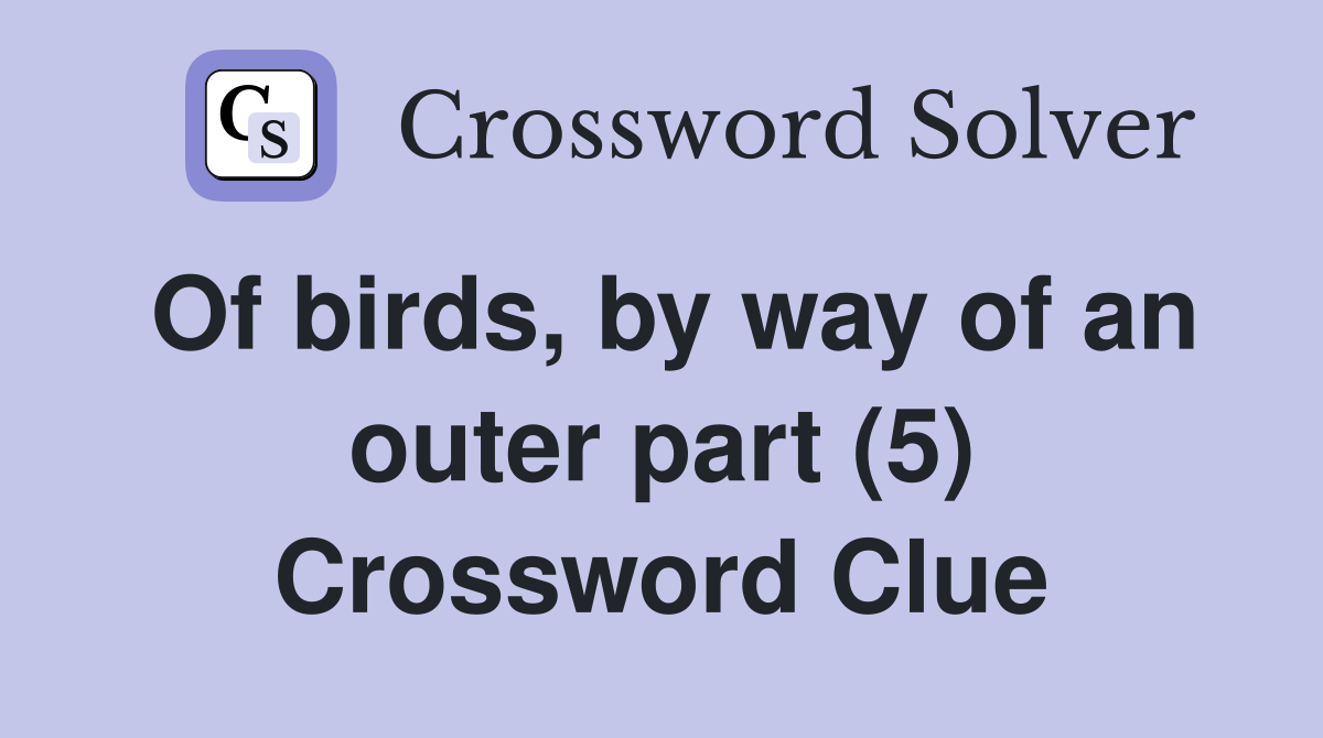Of birds, by way of an outer part (5) Crossword Clue