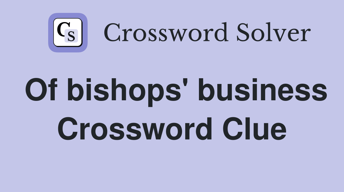 Of bishops' business Crossword Clue