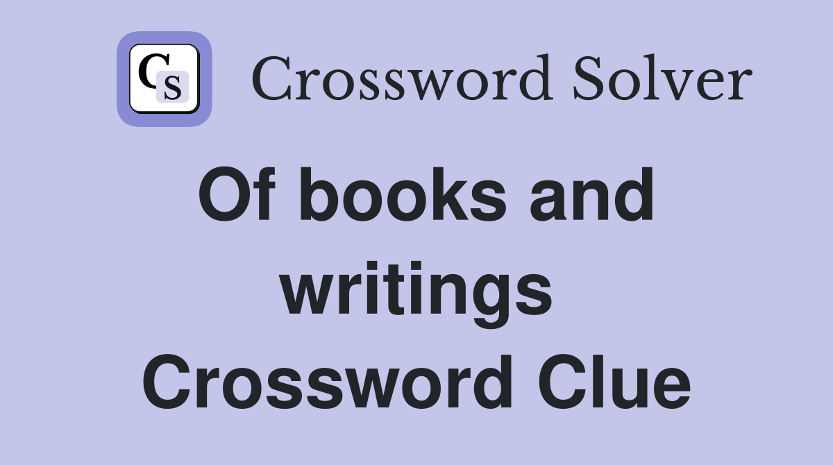 Of books and writings Crossword Clue