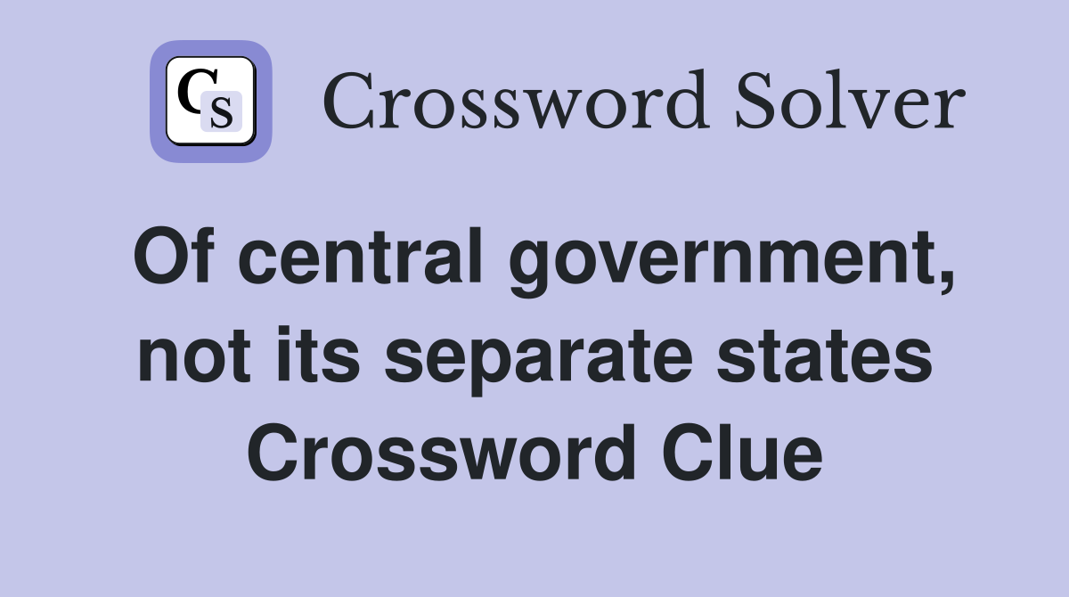 Of central government, not its separate states Crossword Clue
