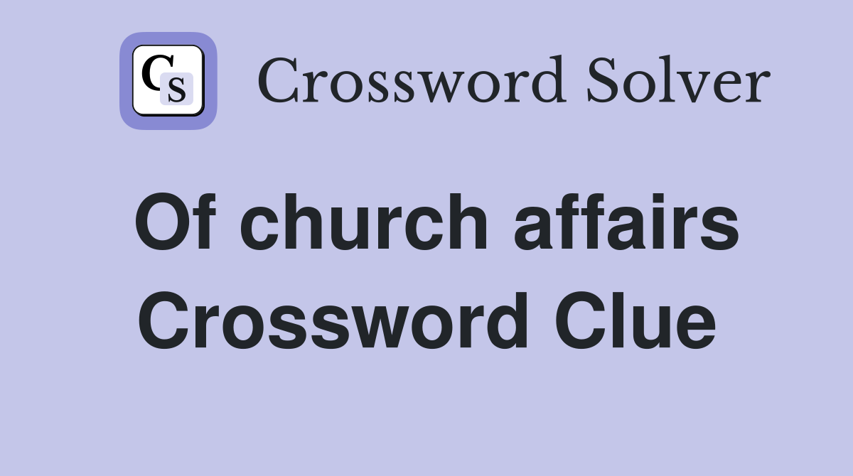 Of church affairs Crossword Clue