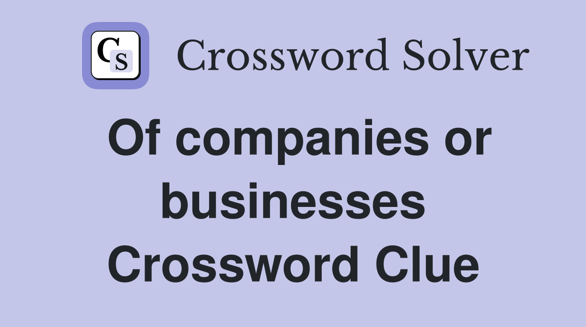 Of companies or businesses Crossword Clue