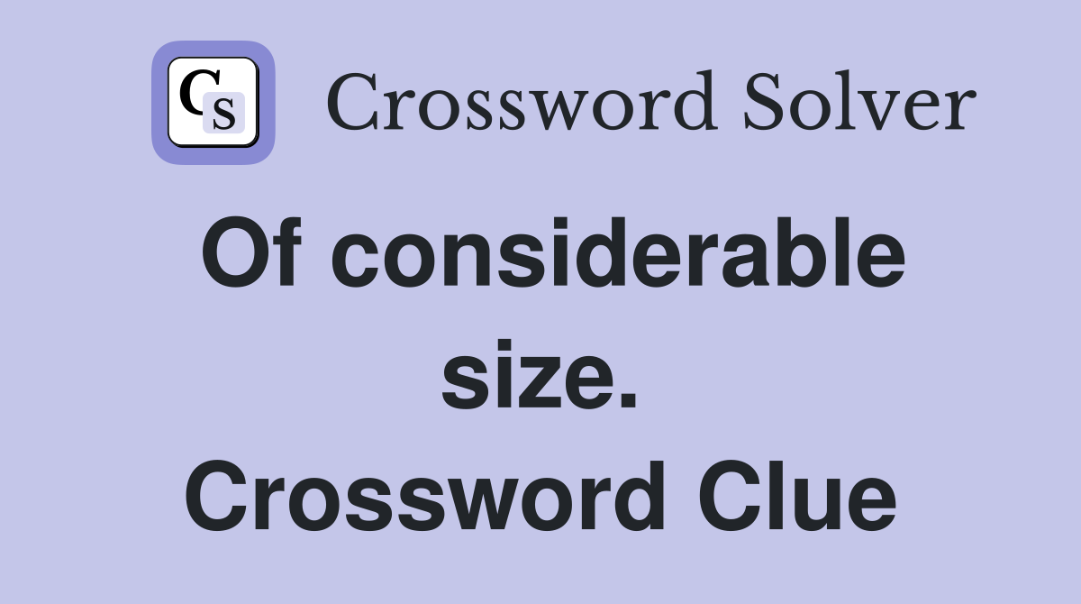 Of considerable size. Crossword Clue