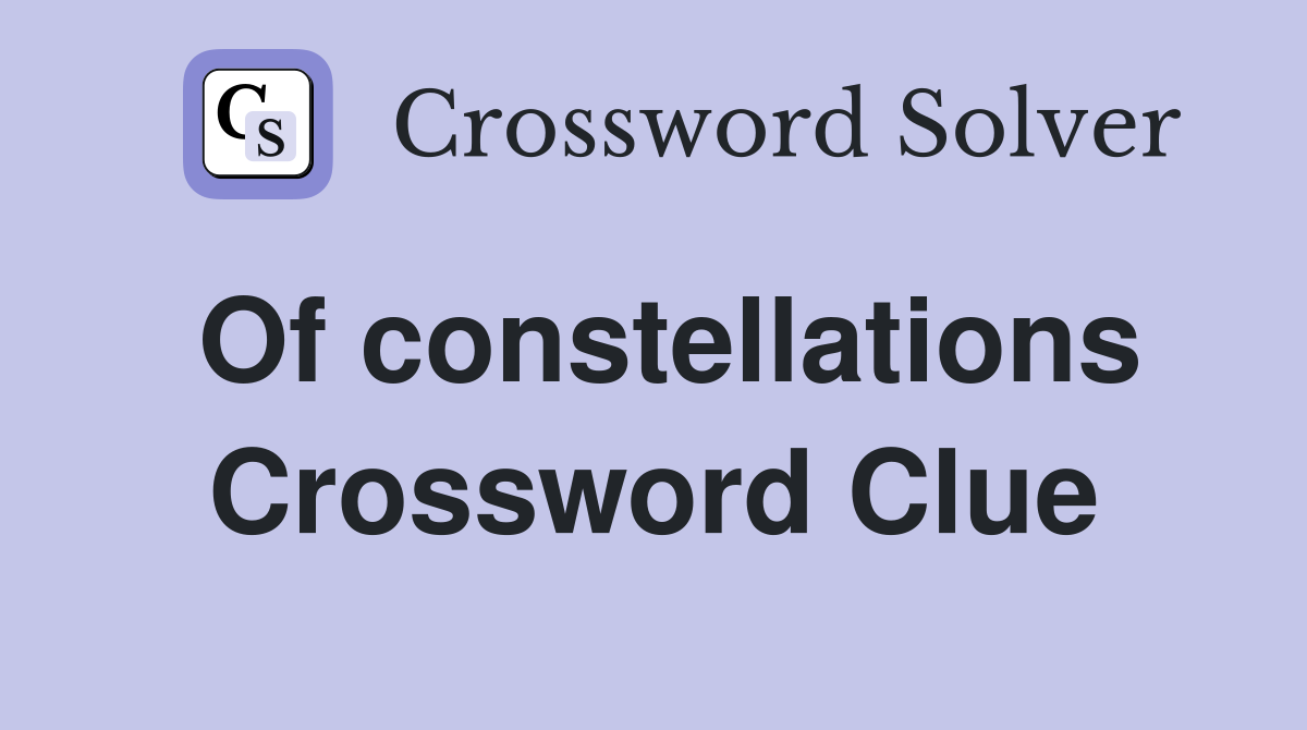 Of constellations Crossword Clue