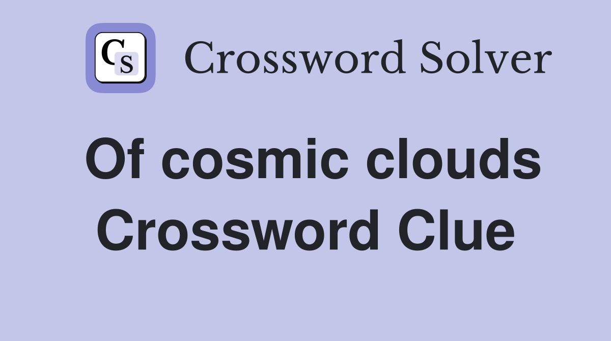 Of cosmic clouds Crossword Clue