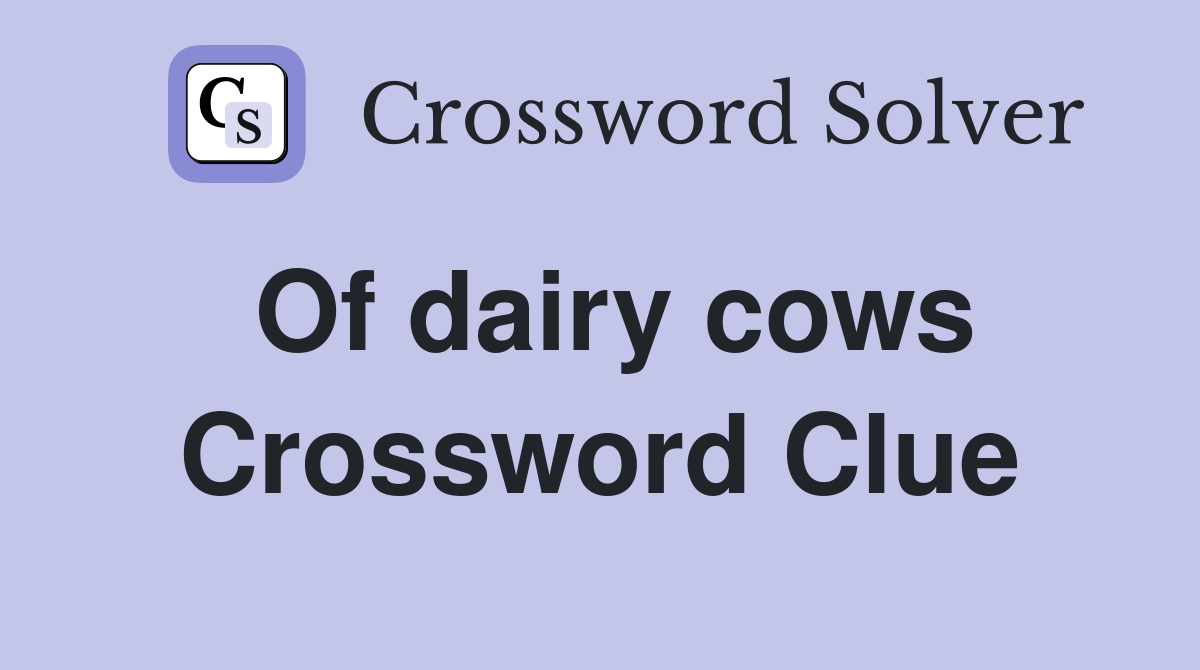 Of dairy cows Crossword Clue
