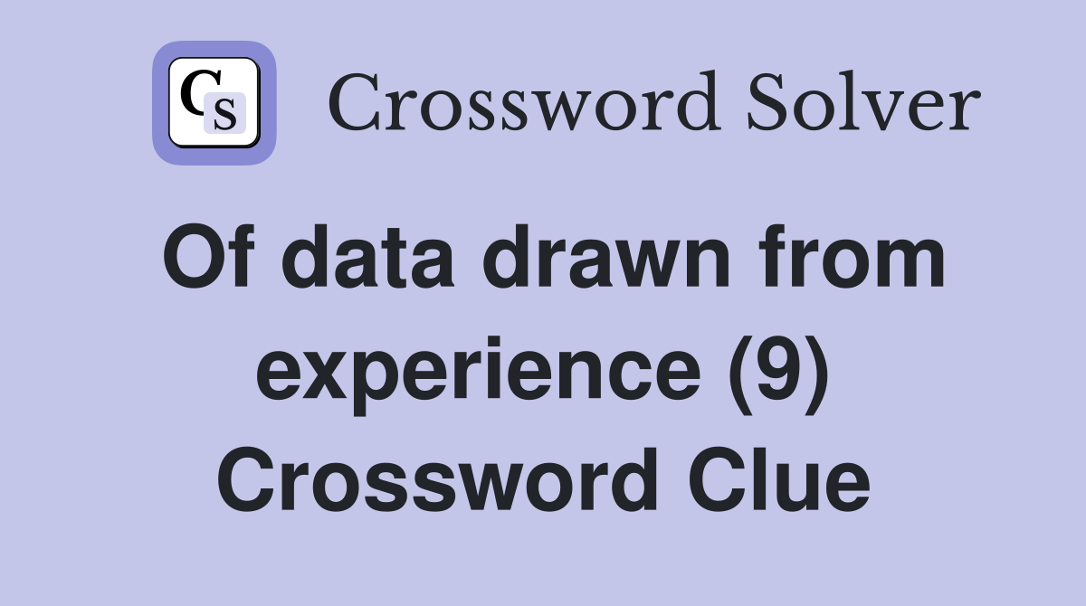Of data drawn from experience (9) Crossword Clue