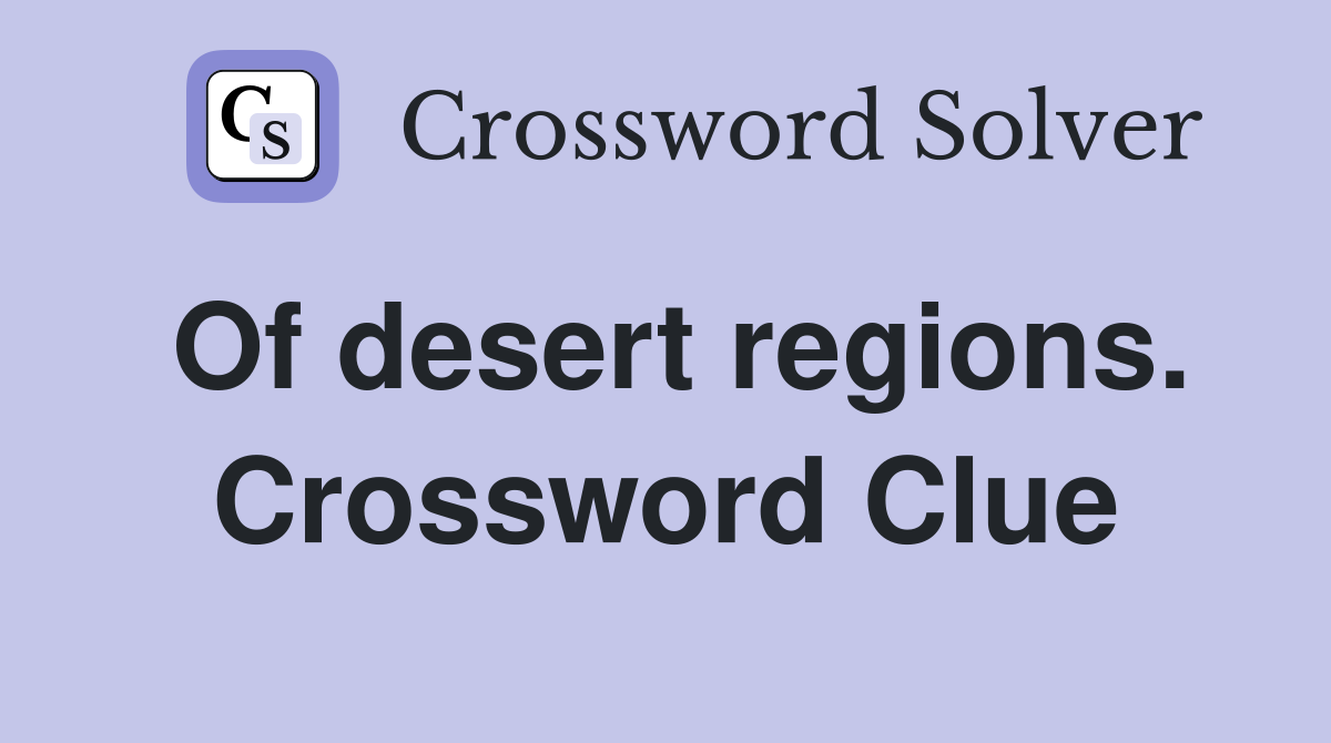 Of desert regions. Crossword Clue