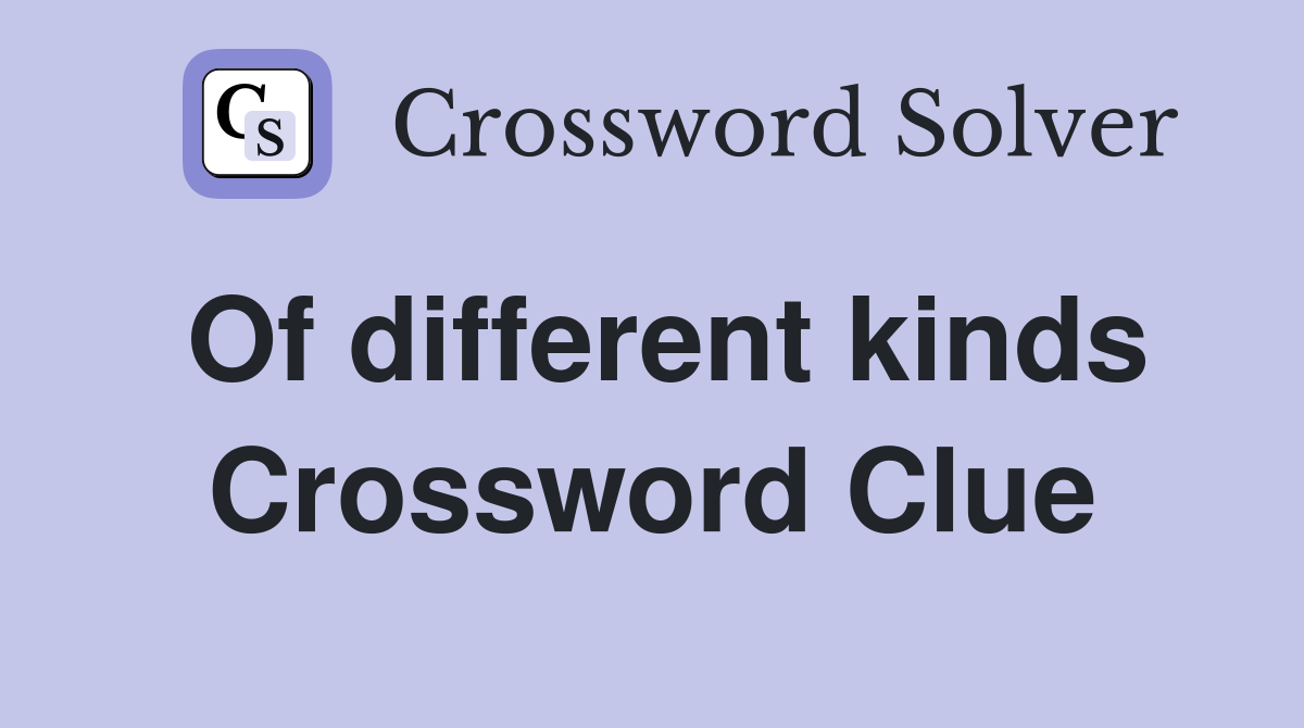 Of different kinds Crossword Clue